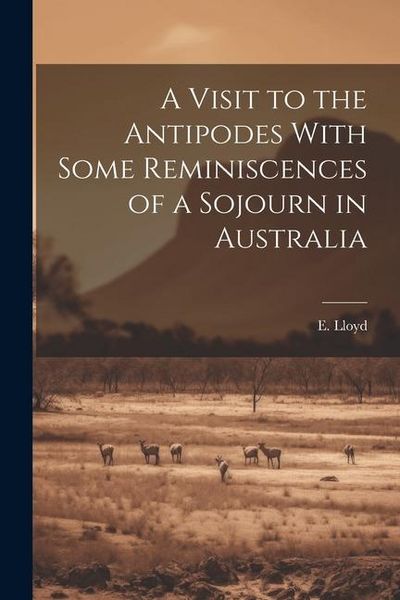 Produktbild: A Visit to the Antipodes With Some Reminiscences of a Sojourn in Australia