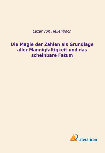 Produktbild: Die Magie der Zahlen als Grundlage aller Mannigfaltigkeit und das scheinbare Fatum