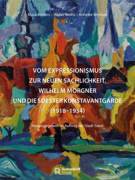 Vom Expressionismus zur Neuen Sachlichkeit - Wilhelm Morgner, Paperback von Klaus Kösters,Walter Weihs,Annette Werntze, Aschendorff, 978-3-402-24680-1