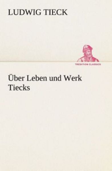 Über Leben und Werk Tiecks, Taschenbuch von Ludwig Tieck, Tredition, 9783849532369