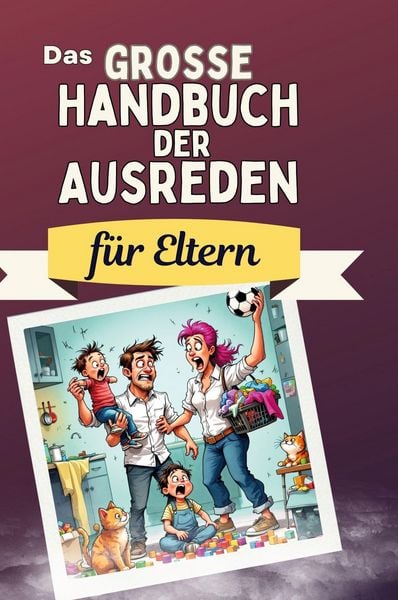 Produktbild: Das gro&szlig;e Handbuch der Ausreden f&uuml;r Eltern