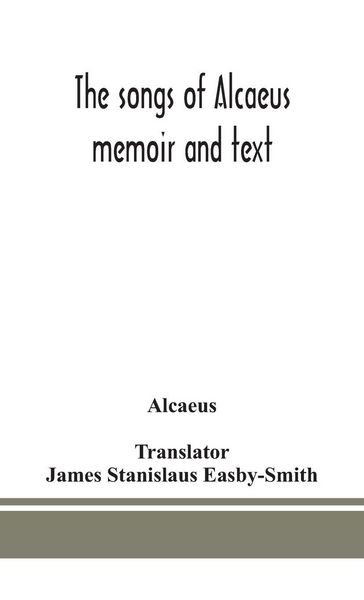 Produktbild: The Songs Of Alcaeus; Memoir And Text
