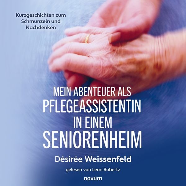 Mein Abenteuer als Pflegeassistentin in einem Seniorenheim - Désireé Susanne Weissenfeld, 9783711612212