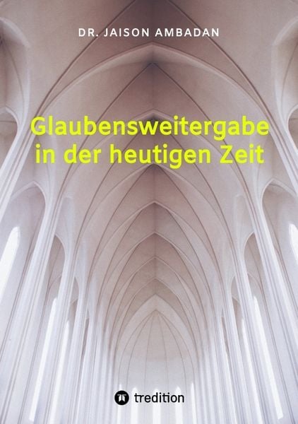 Glaubensweitergabe in der heutigen Zeit, Taschenbuch von Jaison Ambadan, Tredition, 9783384225863