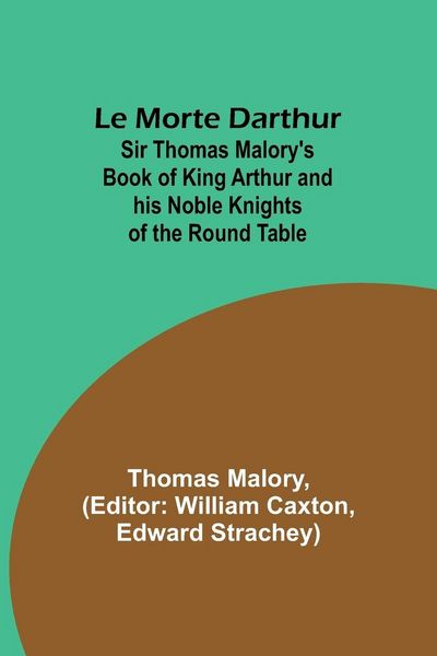 Produktbild: Le Morte Darthur; Sir Thomas Malory's Book of King Arthur and his Noble Knights of the Round Table