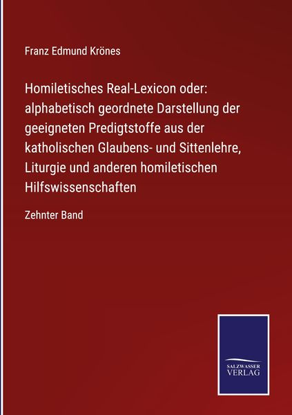Produktbild: Homiletisches Real-Lexicon oder: alphabetisch geordnete Darstellung der geeigneten Predigtstoffe aus der katholischen Glaubens- und Sittenlehre, Litur