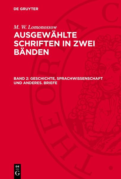 M. W. Lomonossow: Ausgewählte Schriften in zwei Bänden / Geschichte, Sprachwissenschaft und anderes. Briefe