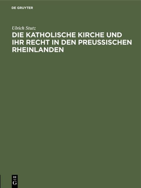 Produktbild: Die katholische Kirche und ihr Recht in den preu&szlig;ischen Rheinlanden