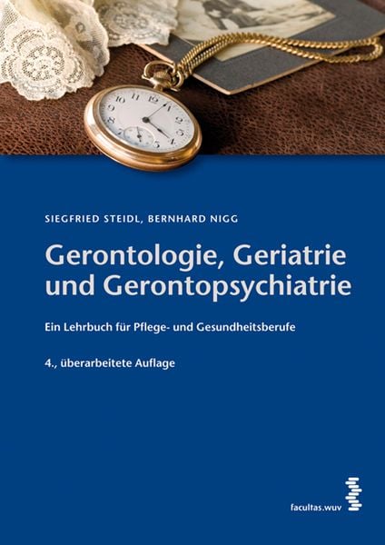 Gerontologie, Geriatrie und Gerontopsychiatrie, Paperback von Siegfried Steidl,Bernhard Nigg, Facultas, 978-3-7089-0996-7