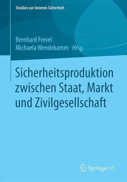 Sicherheitsproduktion zwischen Staat, Markt und Zivilgesellschaft, Taschenbuch von , Springer Fachmedien Wiesbaden GmbH, 9783658134341