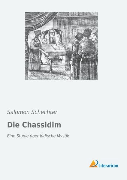 Die Chassidim, Taschenbuch von Salomon Schechter, Literaricon, 978-3-95913-646-4