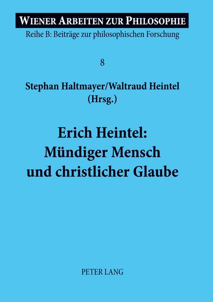Erich Heintel: Mündiger Mensch und christlicher Glaube, Taschenbuch von Stephan Haltmayer , Waltraud Heintel, Peter Lang GmbH, Internationaler Verlag