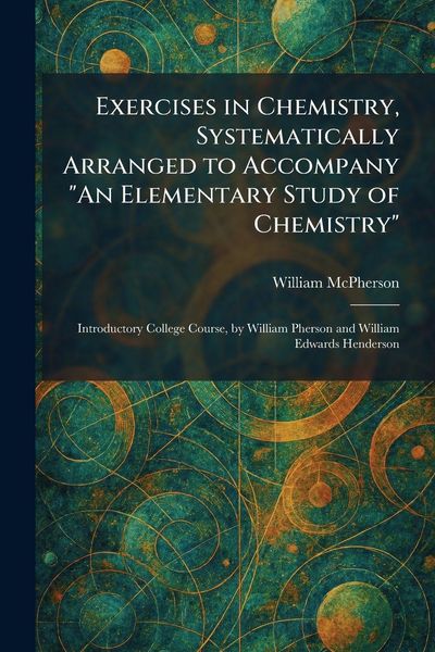 Produktbild: Exercises in Chemistry, Systematically Arranged to Accompany "An Elementary Study of Chemistry"