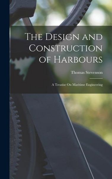 Produktbild: The Design and Construction of Harbours: A Treatise On Maritime Engineering