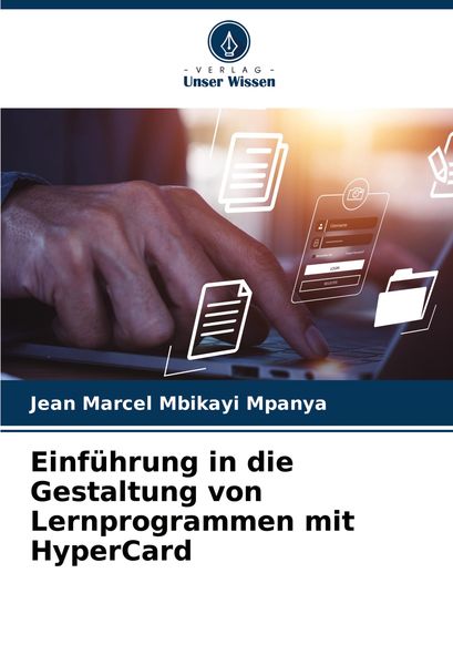 Einführung in die Gestaltung von Lernprogrammen mit HyperCard, Taschenbuch von Jean Marcel Mbikayi Mpanya, Verlag Unser Wissen, 9786208268770