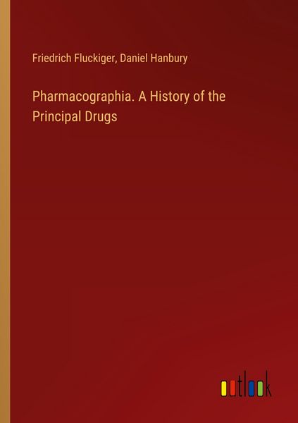 Produktbild: Pharmacographia. A History of the Principal Drugs