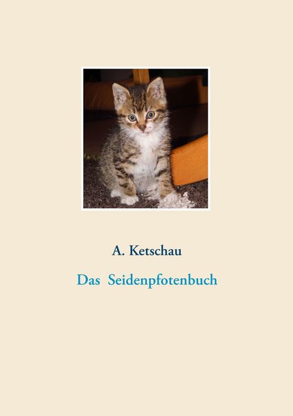 Das Seidenpfotenbuch, Taschenbuch von A. Ketschau, BoD – Books on Demand, 9783749470549