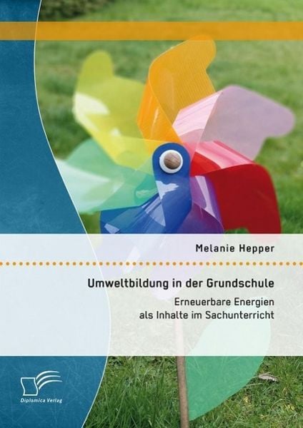 Produktbild: Umweltbildung in der Grundschule: Erneuerbare Energien als Inhalte im Sachunterricht