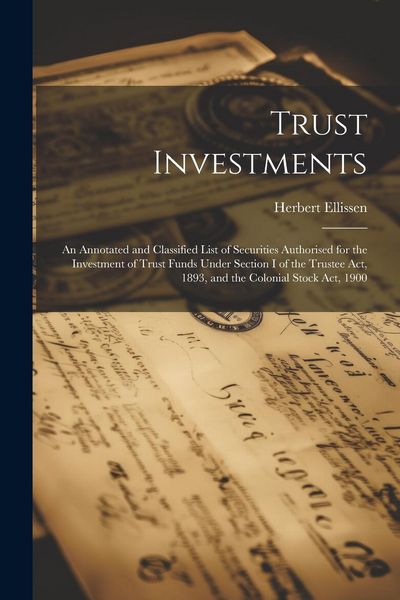 Produktbild: Trust Investments: An Annotated and Classified List of Securities Authorised for the Investment of Trust Funds Under Section I of the Tru