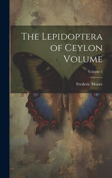 Produktbild: The Lepidoptera of Ceylon Volume; Volume 1
