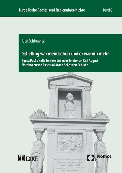 Produktbild: Schelling war mein Lehrer und er war mir mehr. Ignaz Paul Vitalis Troxlers Leben in Briefen an Karl August Varnhagen von Ense und Anton Sebastian Fede
