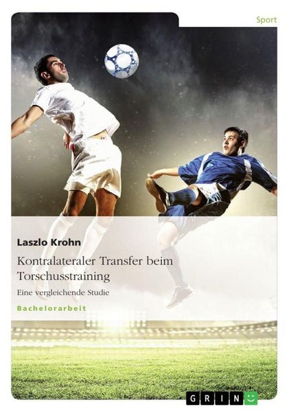 Kontralateraler Transfer beim Torschusstraining, Taschenbuch von Laszlo Krohn, GRIN, 9783656847489