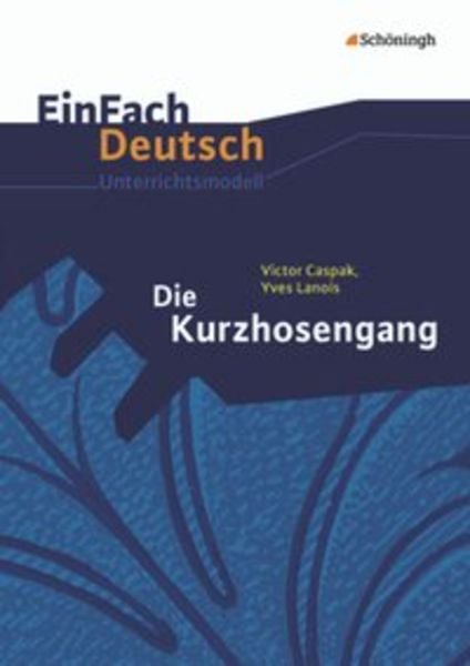 Die Kurzhosengang. EinFach Deutsch Unterrichtsmodelle, Taschenbuch von Sebastian Arnold,Hendrik Hiss,Kirsten Krebsbach,Martin Schnarr, Schöningh