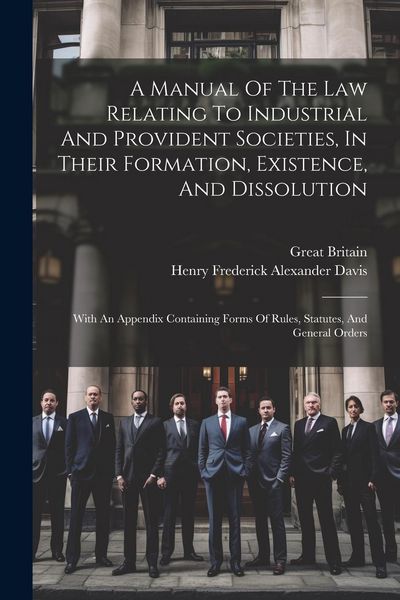 Produktbild: A Manual Of The Law Relating To Industrial And Provident Societies, In Their Formation, Existence, And Dissolution: With An Appendix Containing Forms