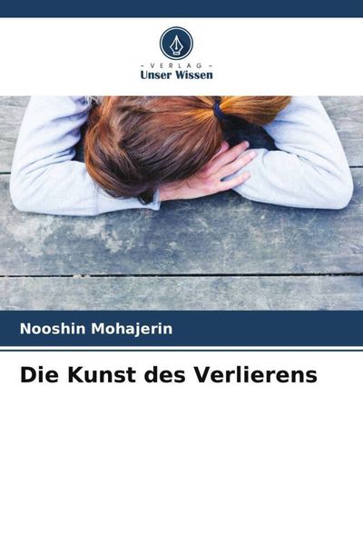 Die Kunst des Verlierens, Taschenbuch von Nooshin Mohajerin, Verlag Unser Wissen, 9786205480687
