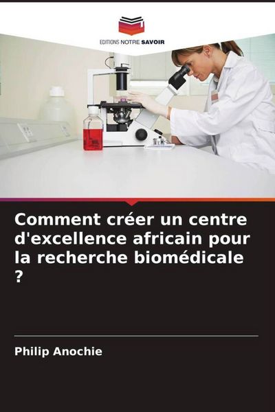 Produktbild: Comment cr&eacute;er un centre d'excellence africain pour la recherche biom&eacute;dicale ?