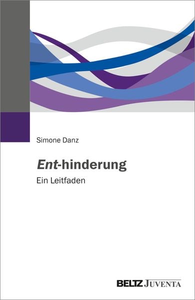 Ent-hinderung, Taschenbuch von Simone Danz, Juventa Verlag ein Imprint der Beltz Verlagsgruppe GmbH & Co. KG, 978-3-7799-6308-0