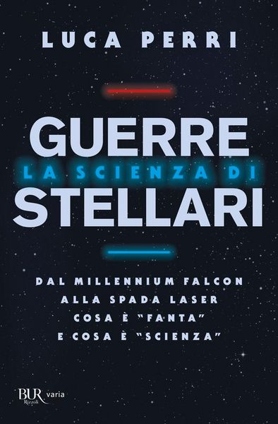 Produktbild: La scienza di Guerre Stellari. Dal Millennium Falcon alla spada laser cosa &egrave; 'fanta' e cosa &egrave; 'scienza'