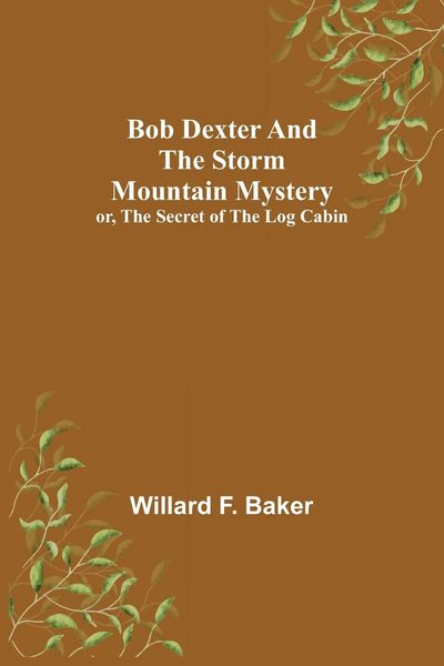 Produktbild: Bob Dexter and the Storm Mountain Mystery; or, The Secret of the Log Cabin