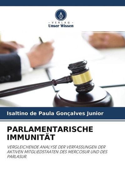 Parlamentarische Immunität, Taschenbuch von Isaltino de Paula Gonçalves Junior, Verlag Unser Wissen, 9786204678283