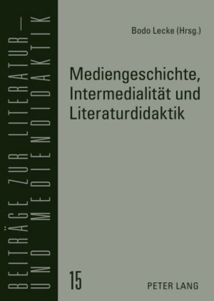 Mediengeschichte, Intermedialität und Literaturdidaktik, Taschenbuch von , Peter Lang GmbH, Internationaler Verlag der Wissenschaften, 9783631553855