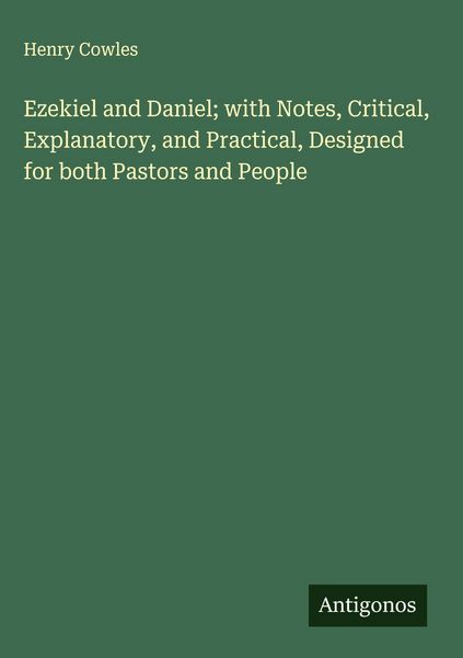 Produktbild: Ezekiel and Daniel; with Notes, Critical, Explanatory, and Practical, Designed for both Pastors and People