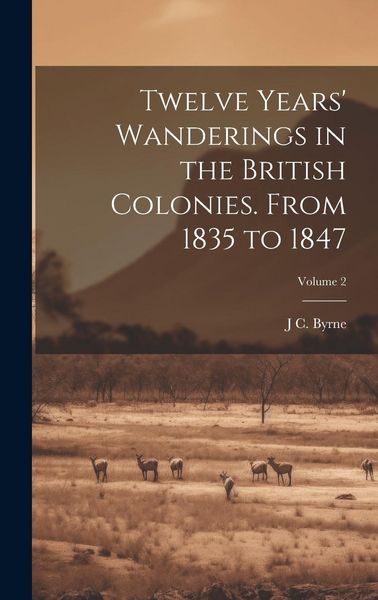 Produktbild: Twelve Years' Wanderings in the British Colonies. From 1835 to 1847; Volume 2
