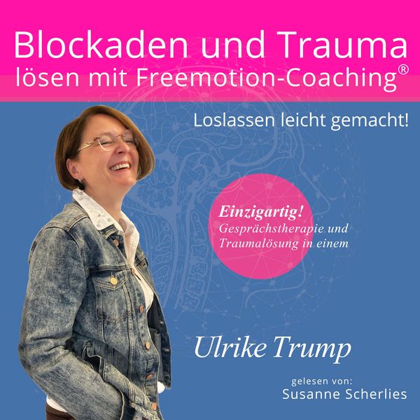 Blockaden und Trauma lösen mit Freemotion-Coaching - Ulrike Trump, Audio, 4069828940314