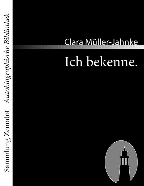 Ich bekenne., Taschenbuch von Clara Müller-Jahnke, Contumax, 9783866401488