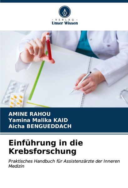 Einführung in die Krebsforschung, Taschenbuch von Amine Rahou , Yamina Malika KAID , Aicha Bengueddach, Verlag Unser Wissen, 9786206664390