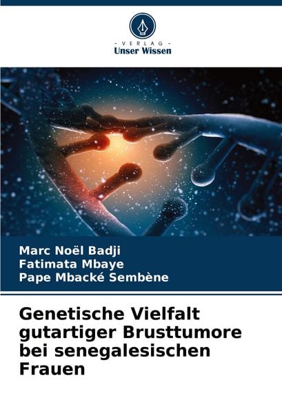 Genetische Vielfalt gutartiger Brusttumore bei senegalesischen Frauen, Taschenbuch von Marc Noël Badji , Fatimata Mbaye , Pape Mbacké Sembène, Verlag