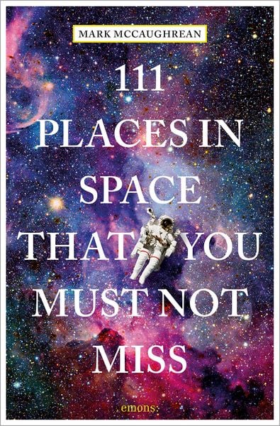 111 Places in Space That You Must Not Miss, Taschenbuch von Mark McCaughrean, Emons Verlag, 9783740806019