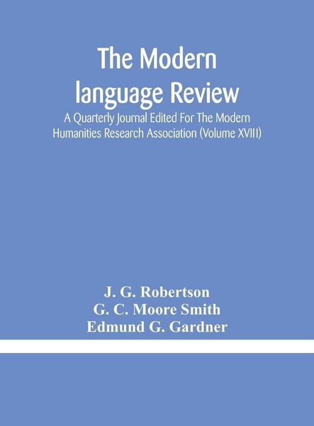 Produktbild: The Modern Language Review; A Quarterly Journal Edited For The Modern Humanities Research Association (Volume Xviii)