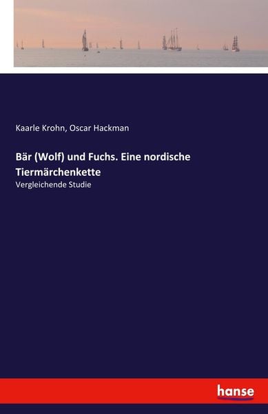 Bär (Wolf) und Fuchs. Eine nordische Tiermärchenkette, Taschenbuch von Kaarle Krohn,Oscar Hackman, Hansebooks, 978-3-337-56198-7