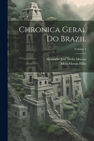 Produktbild: Chronica Geral Do Brazil; Volume 1