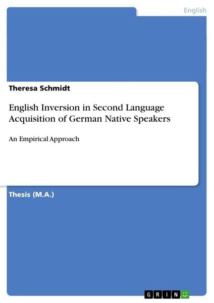 English Inversion in Second Language Acquisition of German Native Speakers, Taschenbuch von Theresa Schmidt, GRIN, 9783640249442