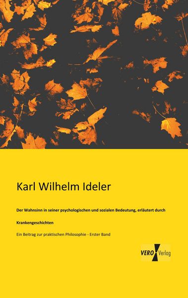 Produktbild: Der Wahnsinn in seiner psychologischen und sozialen Bedeutung, erl&auml;utert durch Krankengeschichten