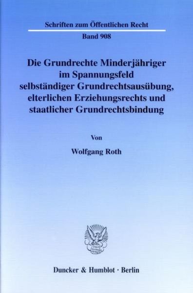 Die Grundrechte Minderjähriger im Spannungsfeld selbständiger Grundrechtsausübung, elterlichen Erziehungsrechts und staatlicher Grundrechtsbindung.,