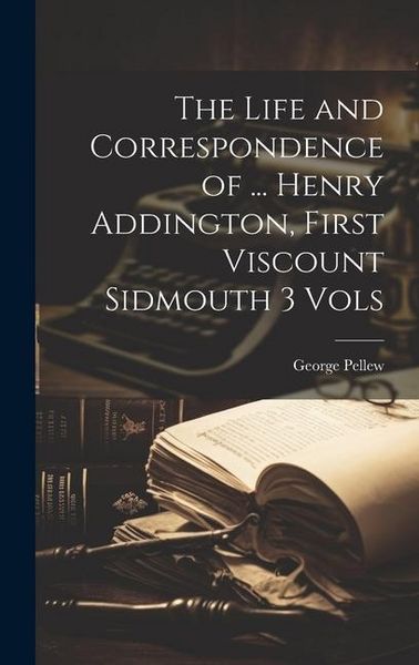 Produktbild: The Life and Correspondence of ... Henry Addington, First Viscount Sidmouth 3 Vols