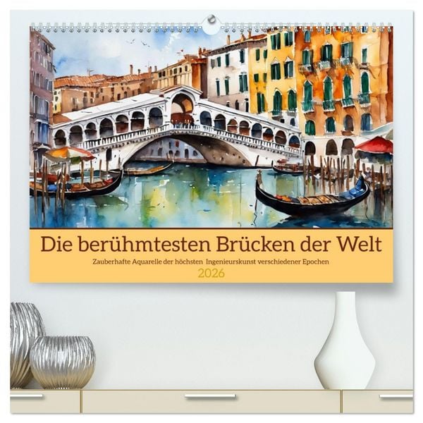 Produktbild: Die ber&uuml;hmtesten Br&uuml;cken der Welt (hochwertiger Premium Wandkalender 2026 DIN A2 quer), Kunstdruck in Hochglanz